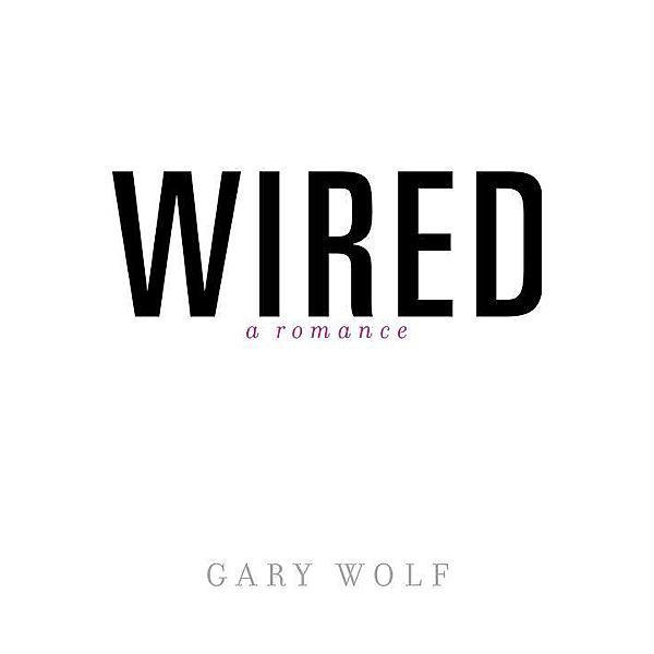 Wired-A Romance, Gary Wolf