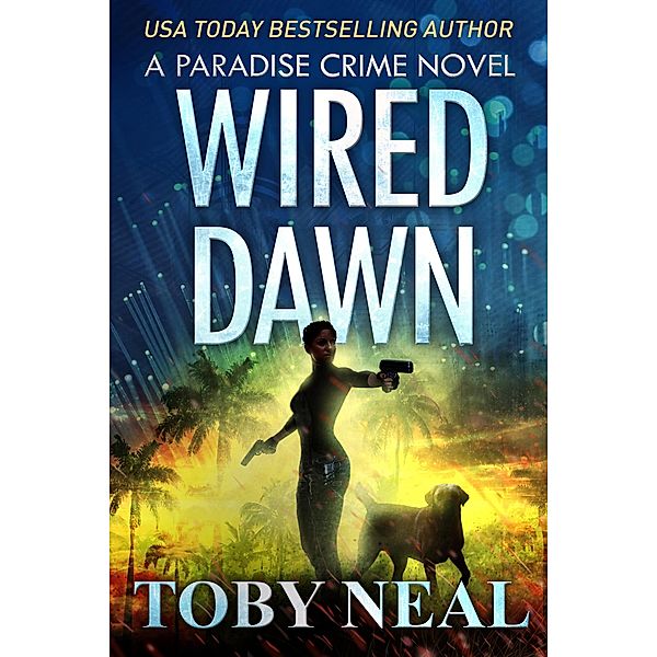 Wired Dawn (Paradise Crime Thrillers, #5) / Paradise Crime Thrillers, Toby Neal