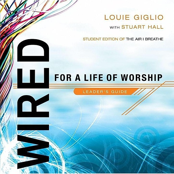 Wired: For a Life of Worship Leader's Guide, Louie Giglio, Stuart Hall