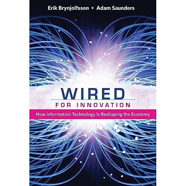 Wired for Innovation: How Information Technology Is Reshaping the Economy, Erik Brynjolfsson, Adam Saunders
