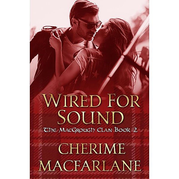 Wired For Sound (The MacGrough Clan, #2) / The MacGrough Clan, Cherime MacFarlane