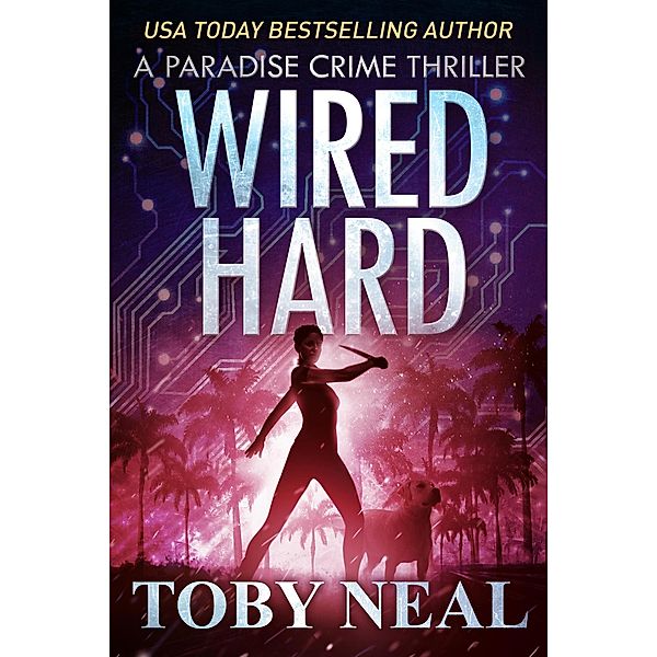Wired Hard (Paradise Crime Thrillers, #3) / Paradise Crime Thrillers, Toby Neal