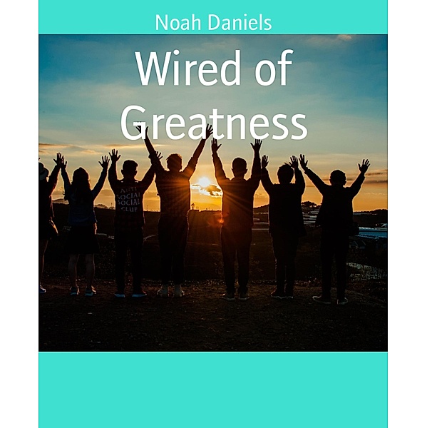 Wired of Greatness, Noah Daniels