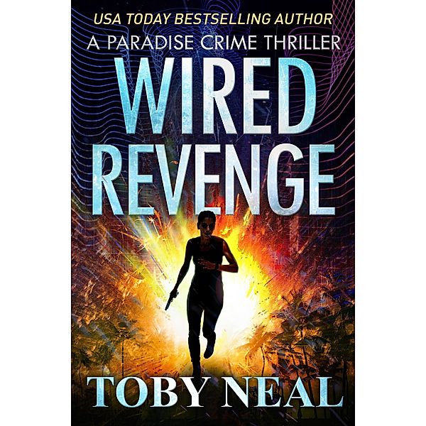 Wired Revenge (Paradise Crime Thrillers, #13) / Paradise Crime Thrillers, Toby Neal