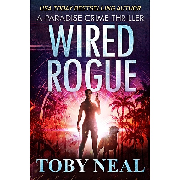 Wired Rogue (Paradise Crime Thrillers, #2) / Paradise Crime Thrillers, Toby Neal