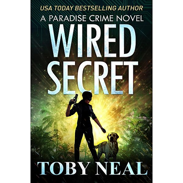 Wired Secret (Paradise Crime Thrillers, #7) / Paradise Crime Thrillers, Toby Neal