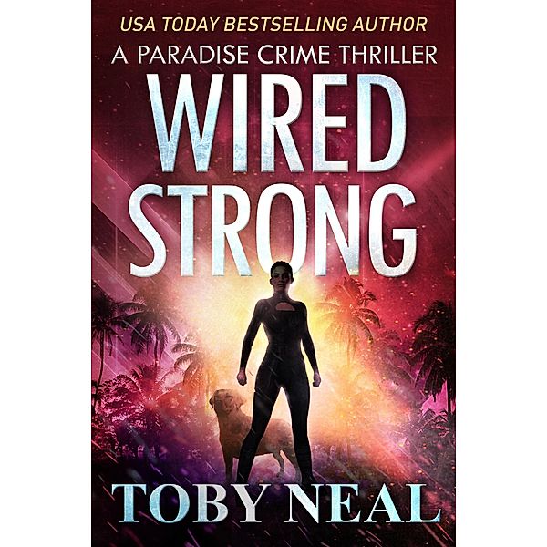Wired Strong (Paradise Crime Thrillers, #12) / Paradise Crime Thrillers, Toby Neal