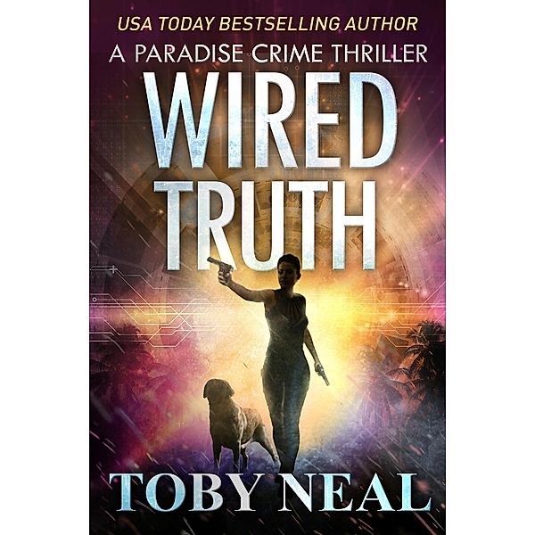 Wired Truth (Paradise Crime Thrillers, #10) / Paradise Crime Thrillers, Toby Neal