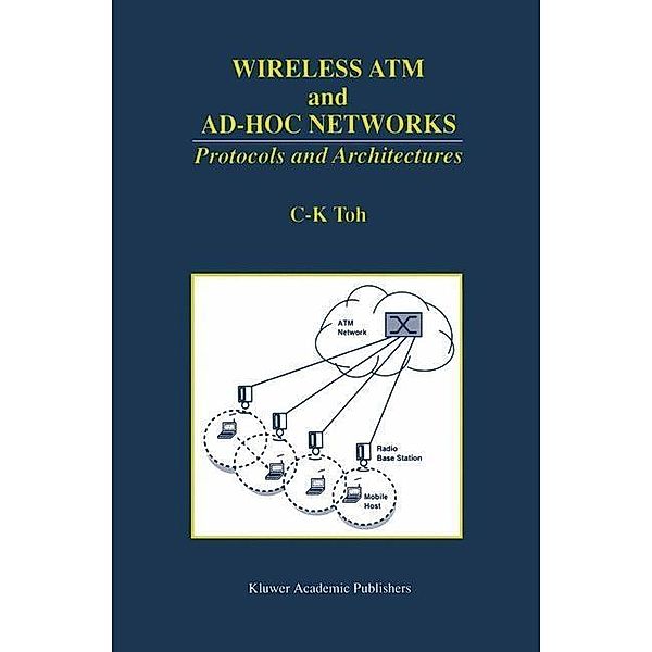 Wireless ATM and Ad-Hoc Networks, C. K. Toh