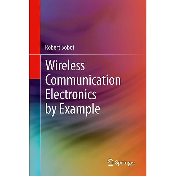 Wireless Communication Electronics by Example, Robert Sobot