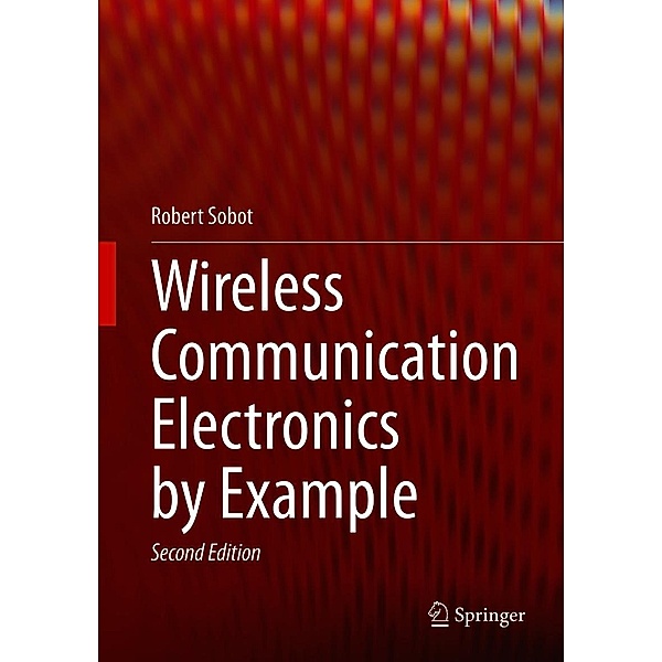 Wireless Communication Electronics by Example, Robert Sobot