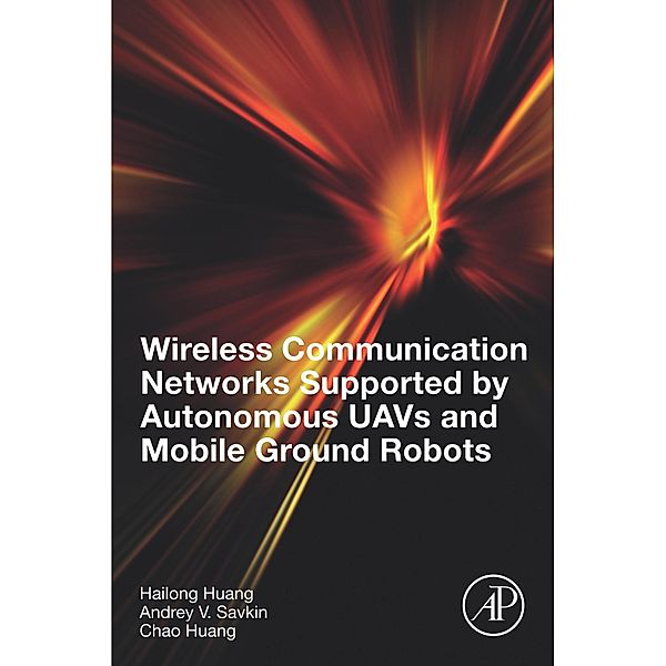 Wireless Communication Networks Supported by Autonomous UAVs and Mobile Ground Robots, Hailong Huang, Andrey V. Savkin, Chao Huang