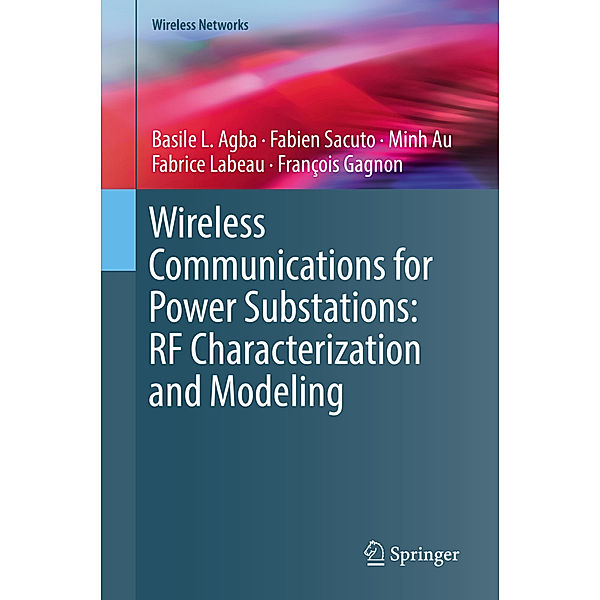 Wireless Communications for Power Substations: RF Characterization and Modeling, Basile L. Agba, Fabien Sacuto, Minh Au, Fabrice Labeau, François Gagnon