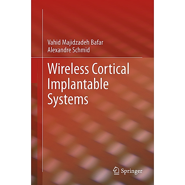 Wireless Cortical Implantable Systems, Vahid Majidzadeh Bafar, Alexandre Schmid