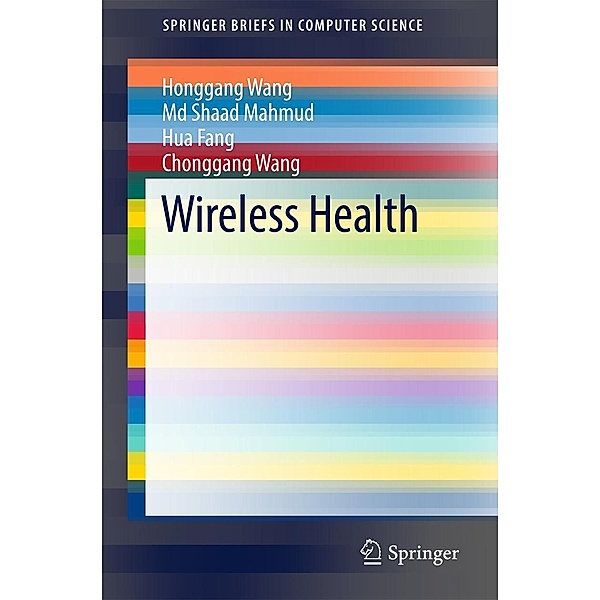 Wireless Health / SpringerBriefs in Computer Science, Honggang Wang, Md Shaad Mahmud, Hua Fang, Chonggang Wang