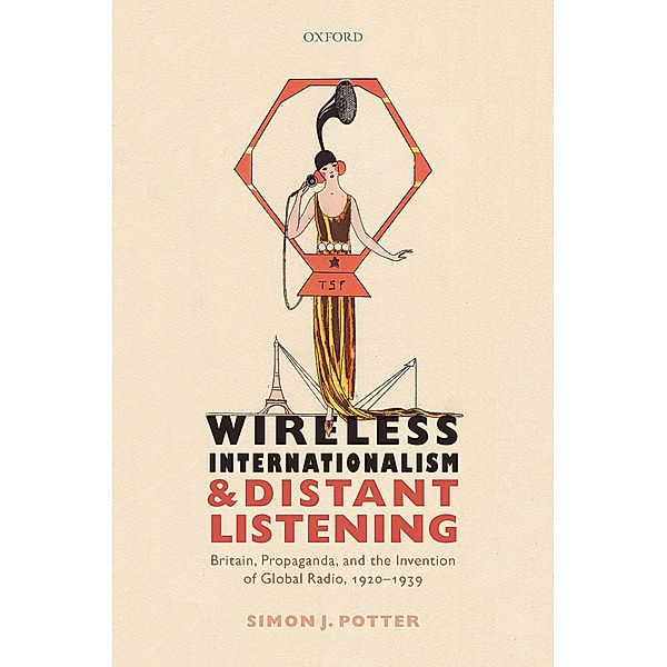 Wireless Internationalism and Distant Listening, Simon J. Potter