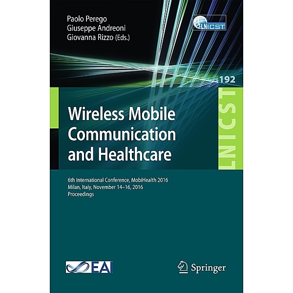 Wireless Mobile Communication and Healthcare / Lecture Notes of the Institute for Computer Sciences, Social Informatics and Telecommunications Engineering Bd.192