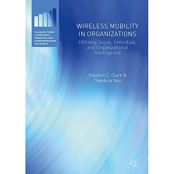 Wireless Mobility in Organizations, Stephen C. Clark, Theodora Valvi