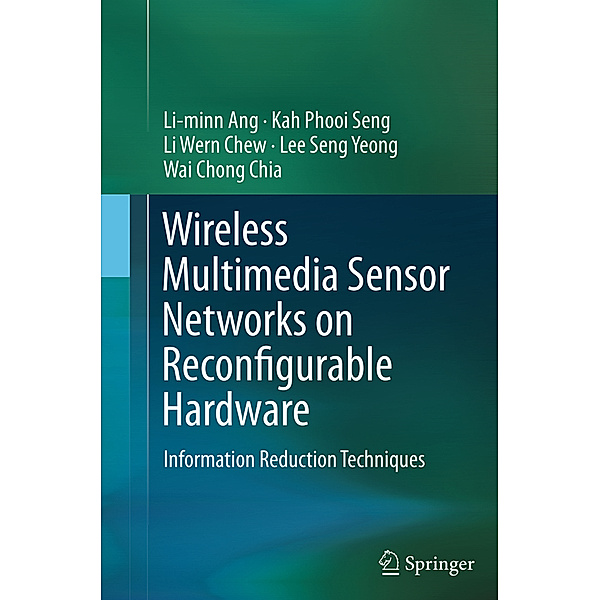Wireless Multimedia Sensor Networks on Reconfigurable Hardware, Li-minn Ang, Kah Phooi Seng, Li Wern Chew, Lee Seng Yeong, Wai Chong Chia