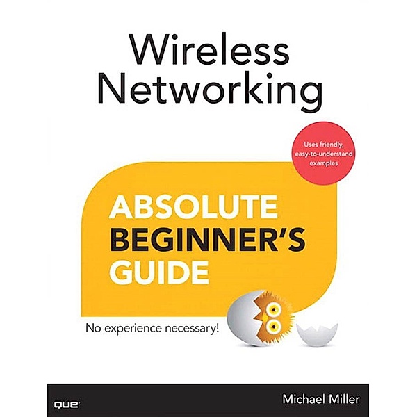 Wireless Networking Absolute Beginner's Guide / Absolute Beginner's Guide, Miller Michael