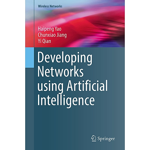 Wireless Networks / Developing Networks using Artificial Intelligence, Haipeng Yao, Chunxiao Jiang, Yi Qian