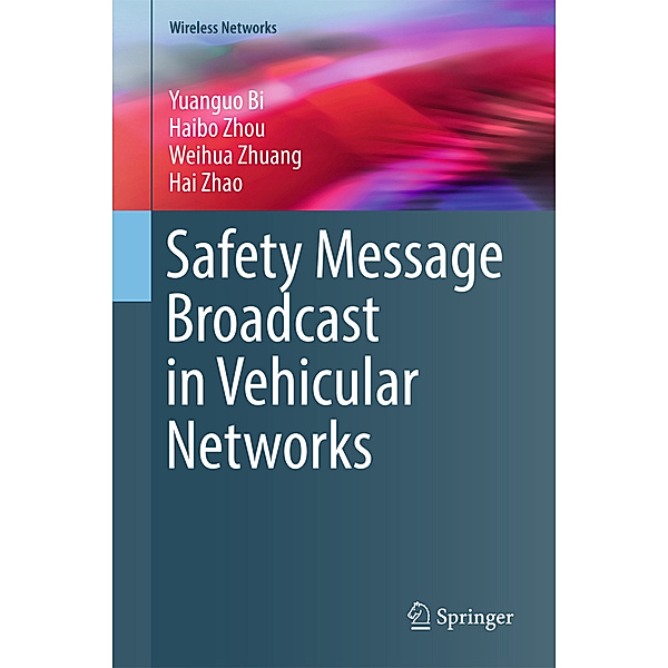 Wireless Networks / Safety Message Broadcast in Vehicular Networks, Yuanguo Bi, Haibo Zhou, Weihua Zhuang, Hai Zhao