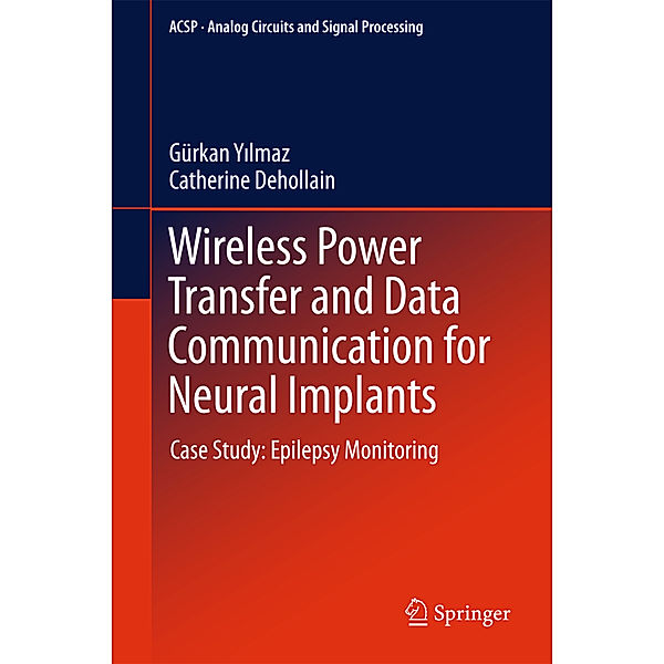 Wireless Power Transfer and Data Communication for Neural Implants, Gürkan Yilmaz, Catherine Dehollain