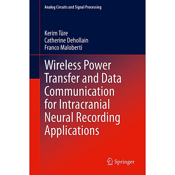 Wireless Power Transfer and Data Communication for Intracranial Neural Recording Applications, Kerim Türe, Catherine Dehollain, Franco Maloberti