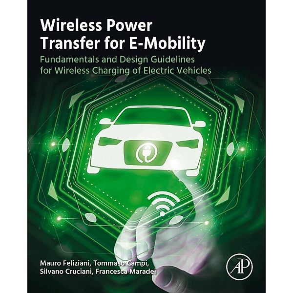 Wireless Power Transfer for E-Mobility, Mauro Feliziani, Tommaso Campi, Silvano Cruciani, Francesca Maradei