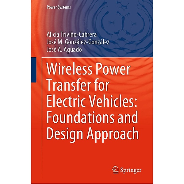 Wireless Power Transfer for Electric Vehicles: Foundations and Design Approach / Power Systems, Alicia Triviño-Cabrera, José M. González-González, José A. Aguado
