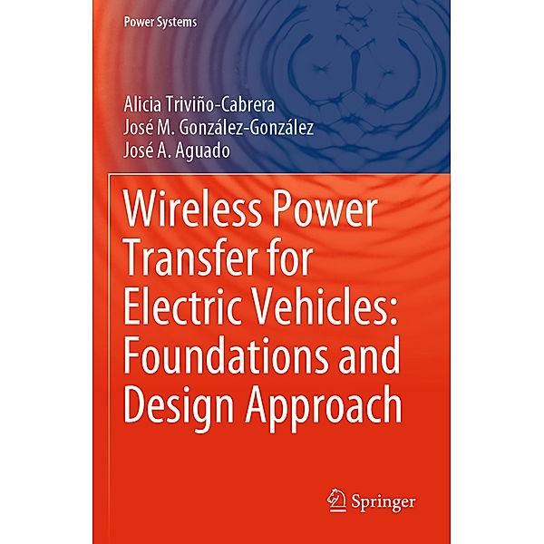 Wireless Power Transfer for Electric Vehicles: Foundations and Design Approach, Alicia Triviño-Cabrera, José M. González-González, José A. Aguado