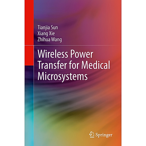 Wireless Power Transfer for Medical Microsystems, Tianjia Sun, Xiang Xie, Zhi-Hua Wang