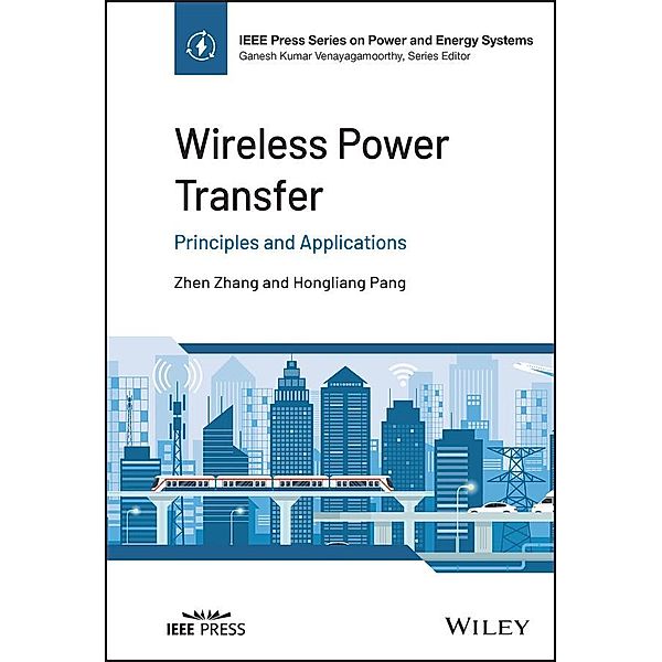 Wireless Power Transfer / IEEE Series on Power Engineering, Zhen Zhang, Hongliang Pang