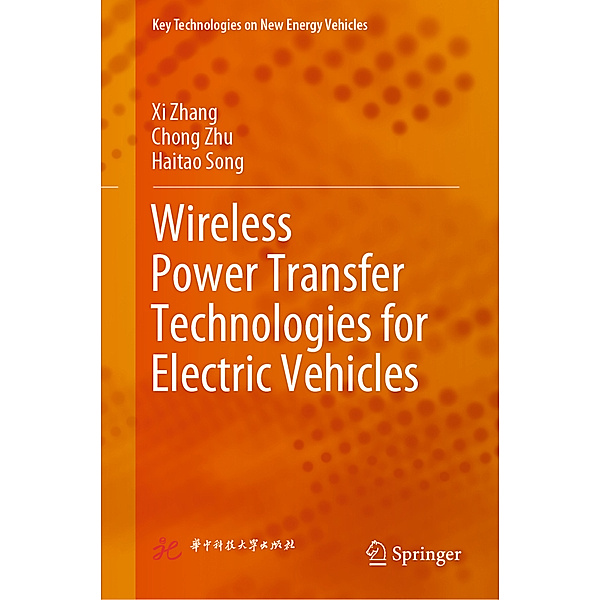 Wireless Power Transfer Technologies for Electric Vehicles, Xi Zhang, Chong Zhu, Haitao Song