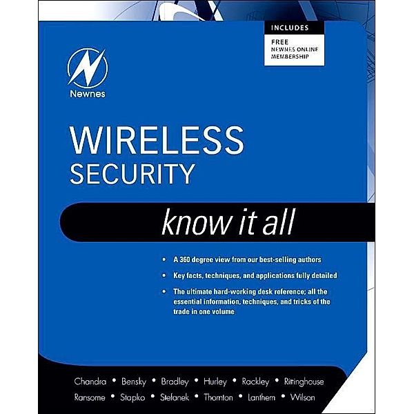 Wireless Security: Know It All, Praphul Chandra, Frank Thornton, Chris Lanthem, Jon S. Wilson, Dan Bensky, Tony Bradley, Chris Hurley, Stephen A. Rackley, Cism John Rittinghouse, Cissp James F. Ransome, Timothy Stapko, George L Stefanek