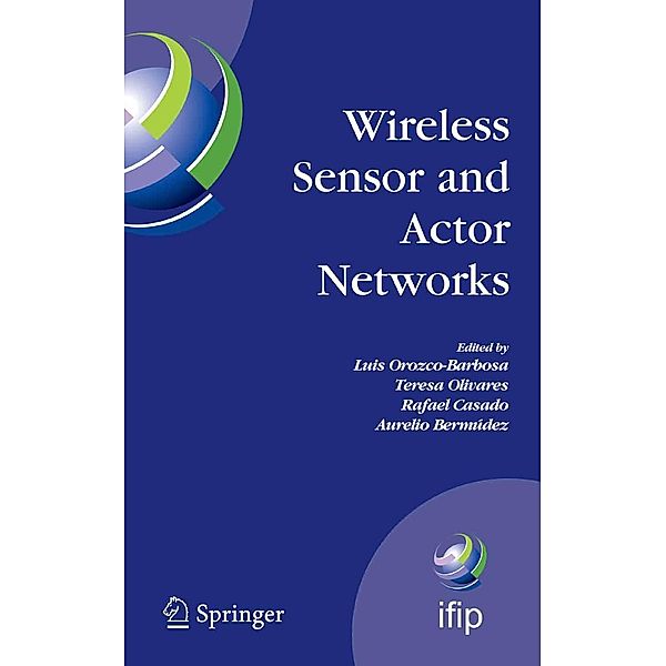 Wireless Sensor and Actor Networks / IFIP Advances in Information and Communication Technology Bd.248, Luis Orozco-Barbosa, Aurelio Bermúdez, Rafael Casado, Teresa Olivares