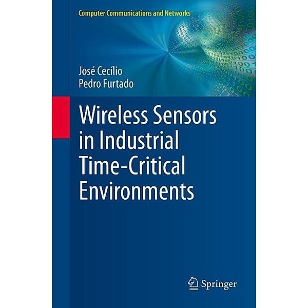 Wireless Sensors in Industrial Time-Critical Environments / Computer Communications and Networks, José Cecílio, Pedro Furtado