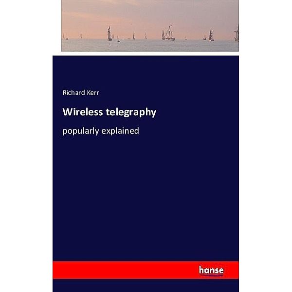 Wireless telegraphy, Richard Kerr