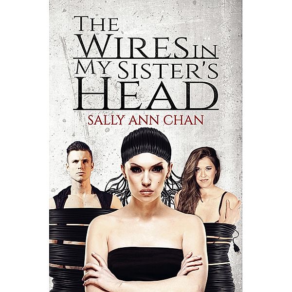 Wires in My Sister's Head / Austin Macauley Publishers, Sally Ann Chan