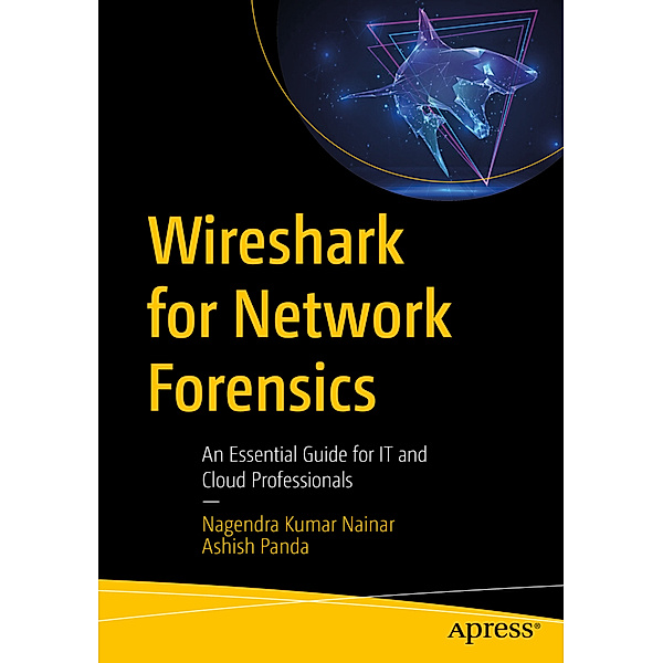 Wireshark for Network Forensics, Nagendra Kumar Nainar, Ashish Panda