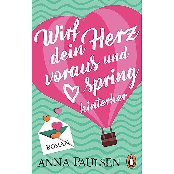 Wirf dein Herz voraus und spring hinterher, Anna Paulsen