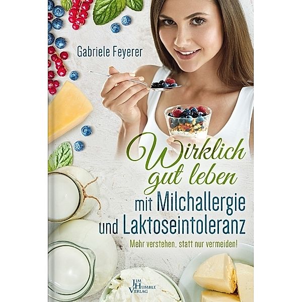 Wirklich gut leben mit Milchallergie und Laktoseintoleranz, Gabriele Feyerer