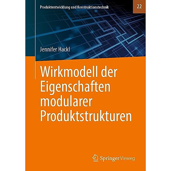 Wirkmodell der Eigenschaften modularer Produktstrukturen / Produktentwicklung und Konstruktionstechnik Bd.22, Jennifer Hackl