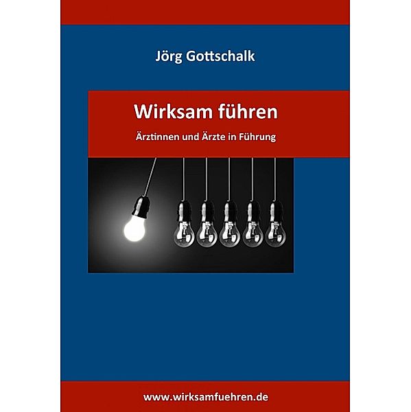 Wirksam führen - Ärztinnen und Ärzte in Führung, Jörg Gottschalk