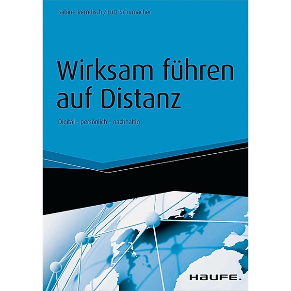 Wirksam führen auf Distanz - inkl. Arbeitshilfen online / Haufe Fachbuch, Sabine Remdisch, Lutz Schumacher