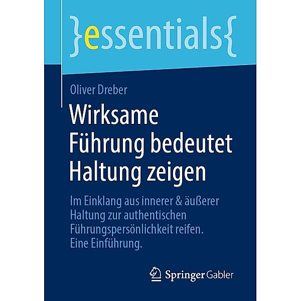 Wirksame Führung bedeutet Haltung zeigen / essentials, Oliver Dreber