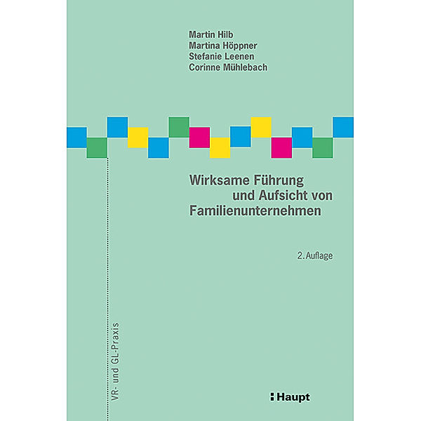 Wirksame Führung und Aufsicht von Familienunternehmen, Martin Hilb, Martina Höppner, Stefanie Leenen, Corinne Mühlebach