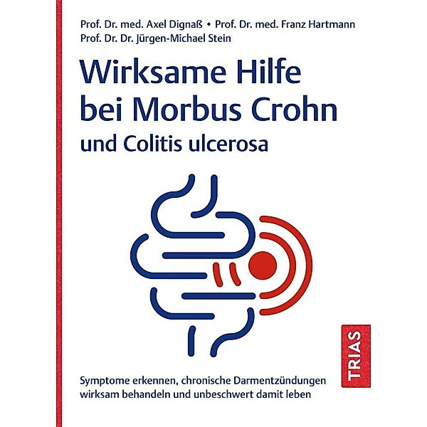 Wirksame Hilfe bei Morbus Crohn und Colitis ulcerosa, Axel Dignass, Franz Hartmann, Jürgen-Michael Stein
