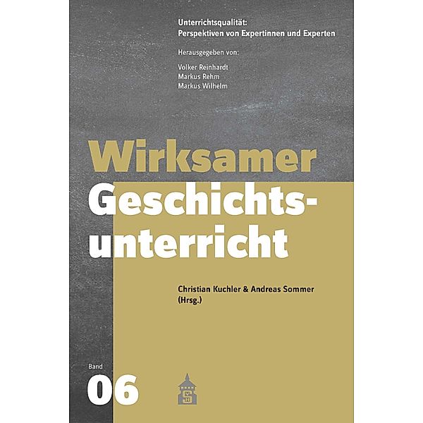 Wirksamer Geschichtsunterricht / Unterrichtsqualität: Perspektiven von Expertinnen und Experten Bd.6