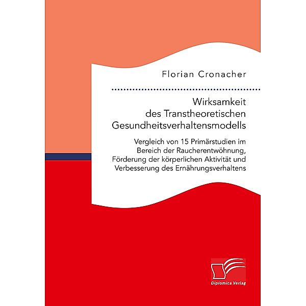 Wirksamkeit des Transtheoretischen Gesundheitsverhaltensmodells: Vergleich von 15 Primärstudien im Bereich der Raucheren, Florian Cronacher